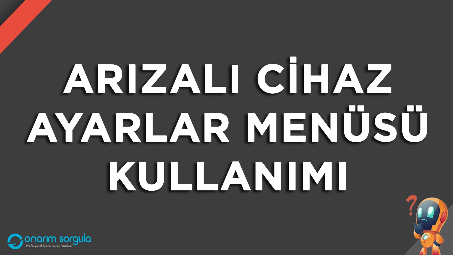 Arızalı Cihaz Ayarlar Menüsü Kullanımı