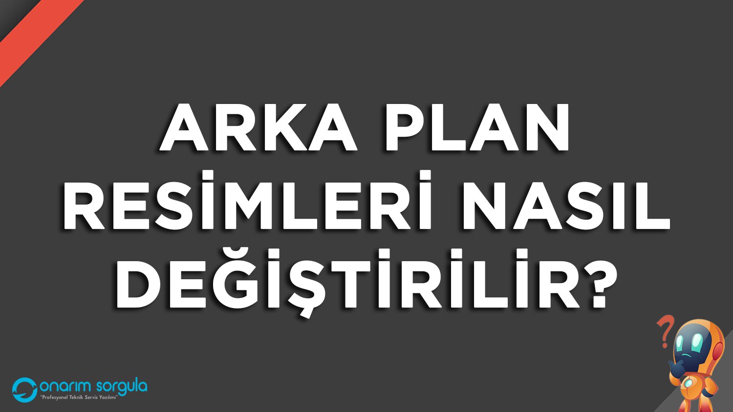 Arka Plan Resimleri Nasıl Değiştirilir?