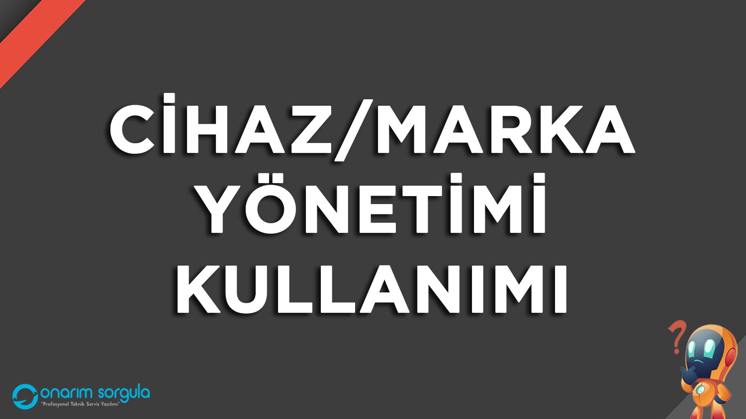 Cihaz/Marka Yönetimi Kullanımı