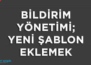 Bildirim Yönetimi: Yeni Şablon Eklemek