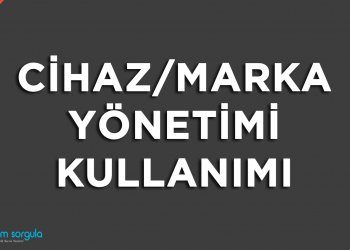 Cihaz/Marka Yönetimi Kullanımı