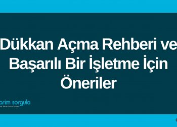 Dükkan Açma Rehberi ve Başarılı Bir İşletme İçin Öneriler