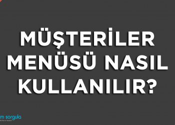 Müşteriler Menüsü Nasıl Kullanılır?