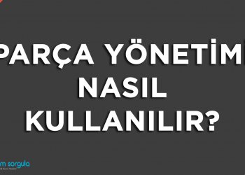 Parça Yönetimi Nasıl Kullanılır?