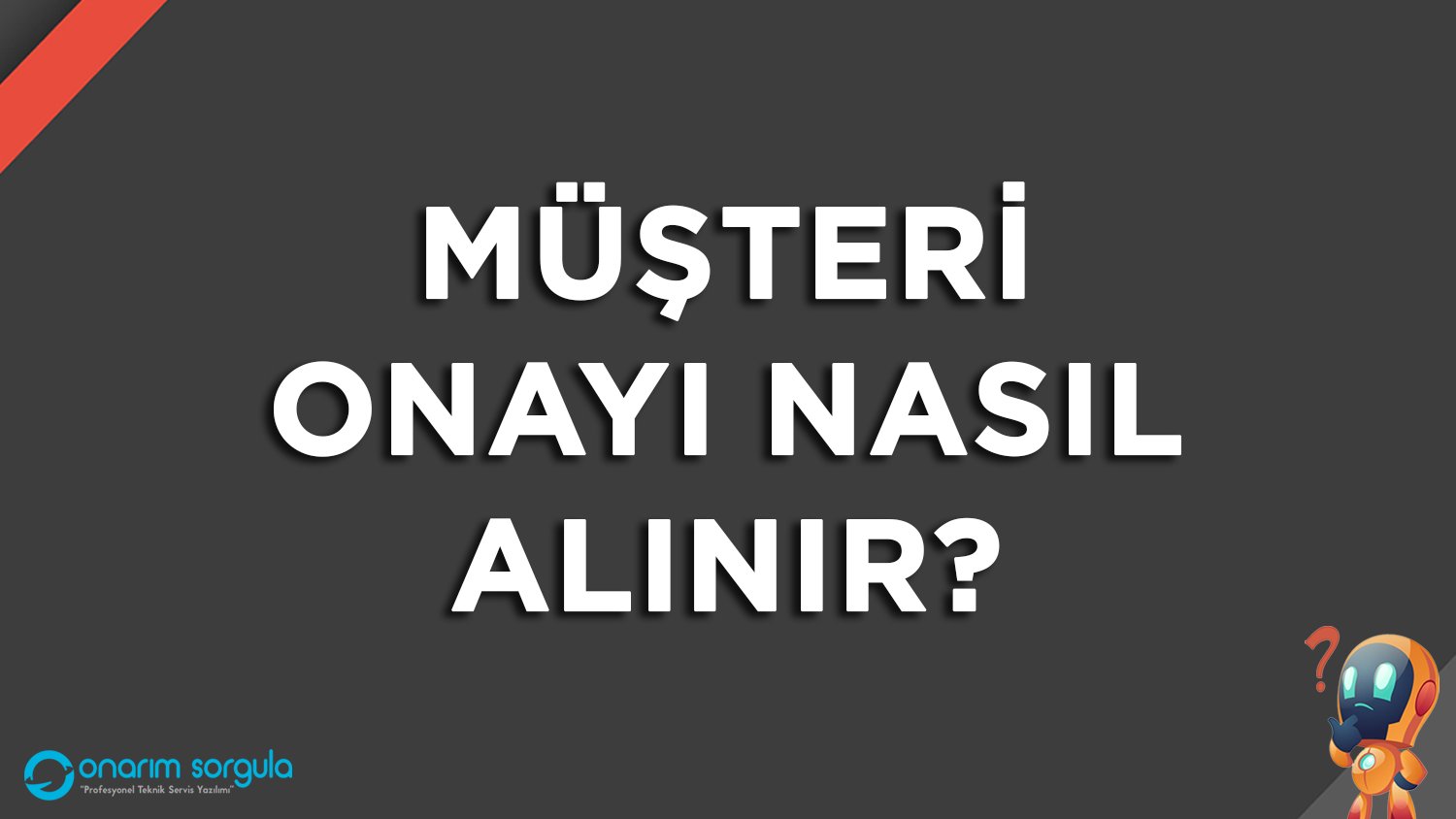 Müşteri Onayı Nasıl Alınır?