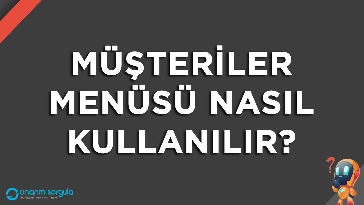 Müşteriler Menüsü Nasıl Kullanılır?