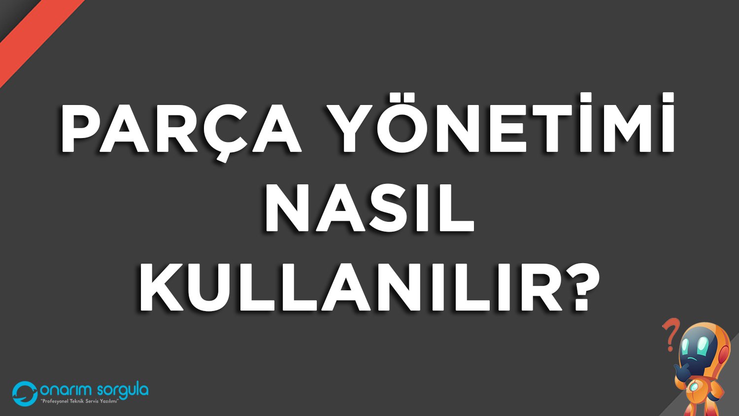 Parça Yönetimi Nasıl Kullanılır?