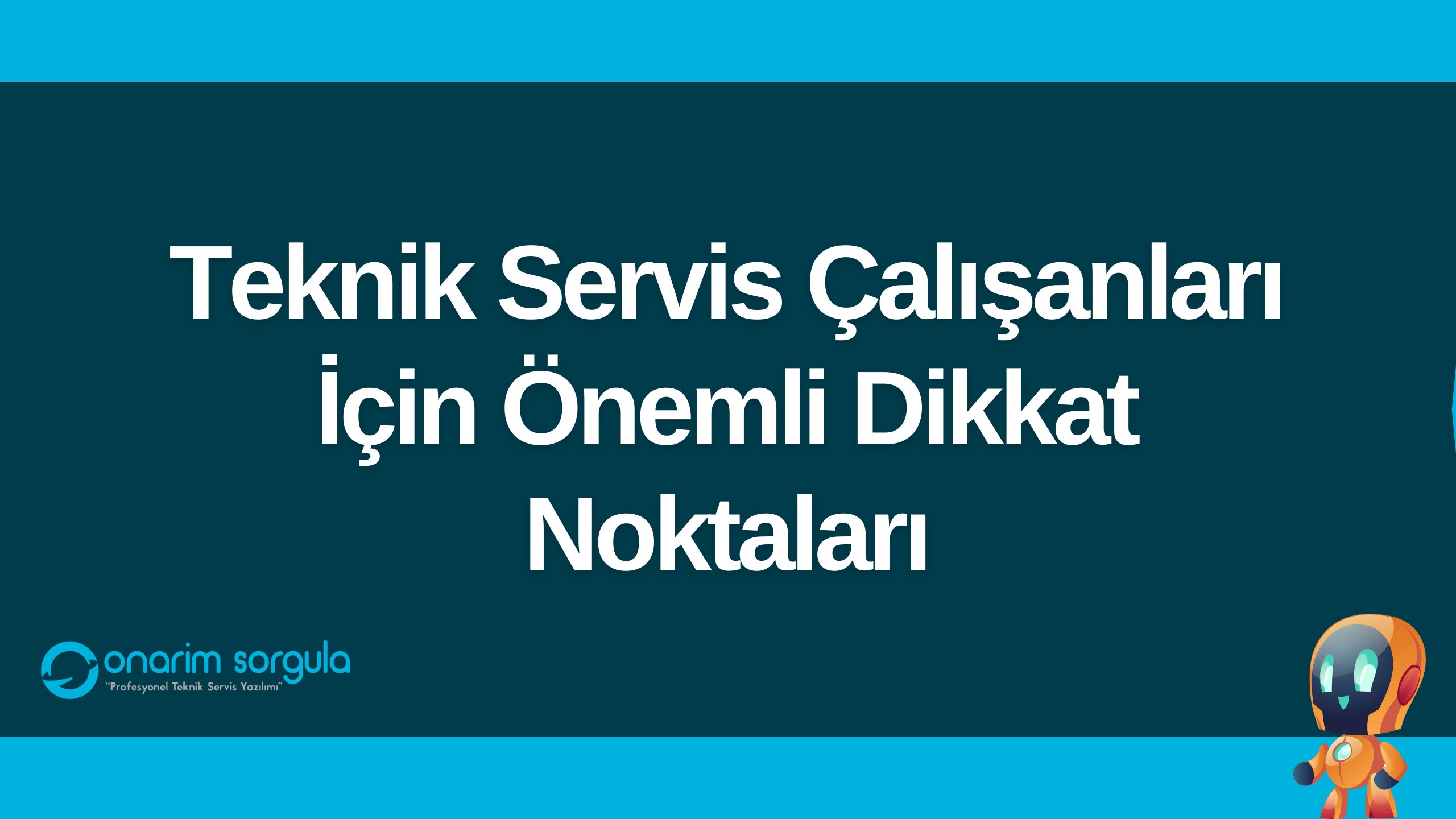 Teknik Servis Çalışanları İçin Önemli Dikkat Noktaları