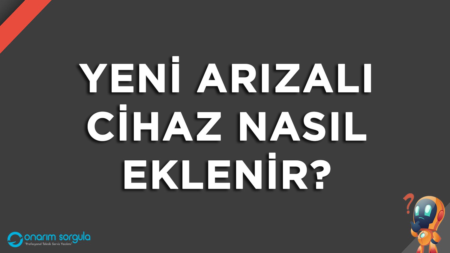 Yeni Arızalı Cihaz Nasıl Eklenir?